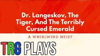 TRG Plays - Dr. Langeskov, The Tiger, And The Terribly Cursed Emerald: A Whirlwind Heist