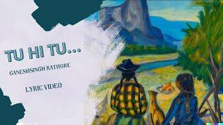 Tu Hi Tu - Ganeshsingh Rathore (A Joyful Song of Love) | Lyric Video