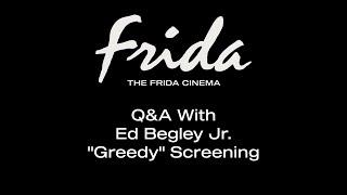 GREEDY Q&A W/ ED BEGLEY JR. - The Frida Cinema