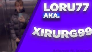 Loru77 aka XIRURG99 (ft. loloresh)