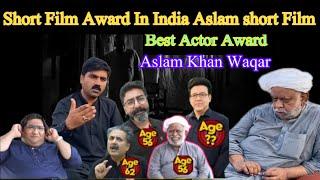 Short Film Award In India , Best Actor Award Aslam Khan Waqar | Biography of a old Ravian