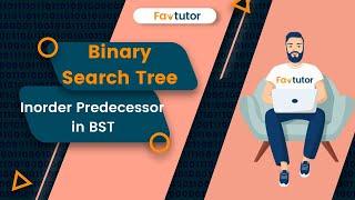 Find Inorder Predecessor in a Binary Search Tree | BST | FavTutor