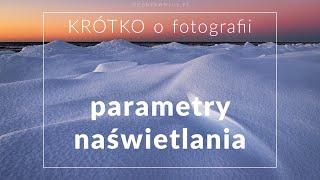 Parametry naświetlania - Przysłona, czas oraz ISO - KRÓTKO o fotografii