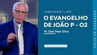 O Evangelho de João P - 02 | por Davi Paes Silva | Culto de Adoração