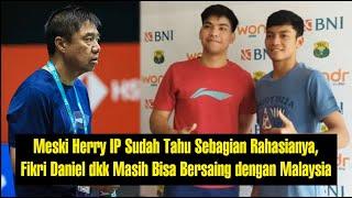 Meski Herry IP Sudah Tahu Sebagian Rahasianya, Fikri/Daniel dkk Masih Bisa Bersaing dengan Malaysia