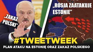 Rosja ,,ZAATAKUJE ESTONIĘ", Łukaszenka ZAKAZUJE POLSKIEGO #tweetweek