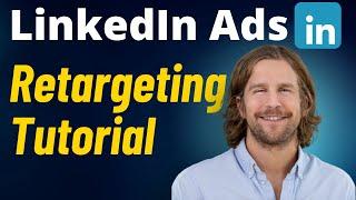 LinkedIn Ads Retargeting Tutorial 2024 (Step by Step) Full Setup Guide