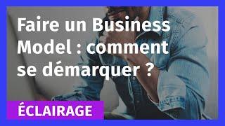 Faire un Business Model : Comment se démarquer ?