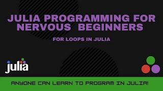 For Loops in Julia | Julia Programming For Nervous Beginners (Week 3 Lesson 4)