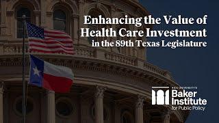 Enhancing the Value of Health Care Investment in the 89th Texas Legislature