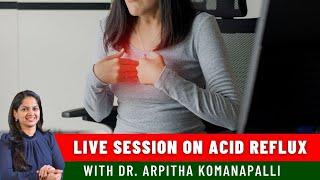 Acid Reflux | Live Session | Dr. Arpitha Komanapalli