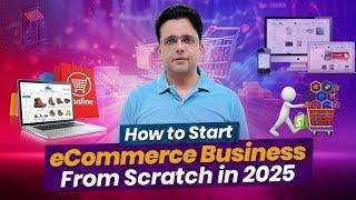 How to Start eCommerce Business from Scratch in 2025, learn with Saqib Azhar