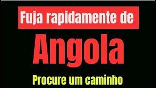 Fuja de ANGOLA e PROCURE um Caminho | está muito mal