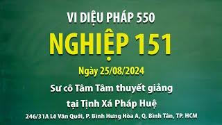 Vi Diệu Pháp 550 - Nghiệp 151 - Ngày 25/08/2024 - Sư Cô Tâm Tâm thuyết giảng tại Tịnh Xá Pháp Huệ