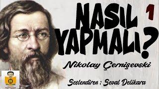 Nasıl Yapmalı? - Nikolay Çernişevski (Sesli Kitap 1.Parça) (Seval Delikara)