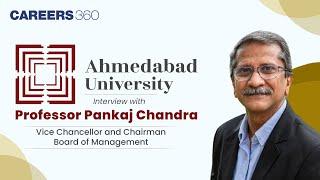 All about Ahmedabad University: Interview with Prof. Pankaj Chandra, Vice Chancellor and Chairman