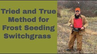 Frost Seeding Switchgrass on the Habitat Oasis Project for Whitetail Deer Habitat