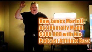 How James Martell Accidentally Made $300,000 with His Podcast Affiliate Buzz