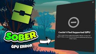 How to fix Couldn't Find Supported GPU on Sober for Linux Roblox