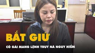 Cô gái mang lệnh truy nã nguy hiểm đang chuẩn bị trốn sang Campuchia thì bị bắt