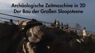 Archäologische Zeitmaschine in 2D: Der Bau der Großen Sloopsteene