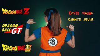 Dragonball Z, Gt, Super| Cover Violino | Cammyli Aguiar