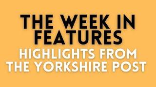 The Yorkshire Post features highlights this week