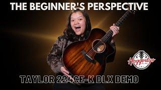 The Beginner's Perspective: Learning the Guitar (Taylor 224ce-K DLX Demo)