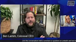 Ben Lamm, Colossal CEO: A Fortt Knox Conversation