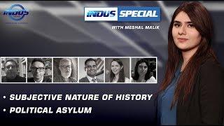 Indus Special with Meshal Malik | Subjective Nature of History | Political Asylum | Ep 286