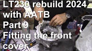 LT230 rebuild 2024 with AATB Part 9 Fitting the front cover