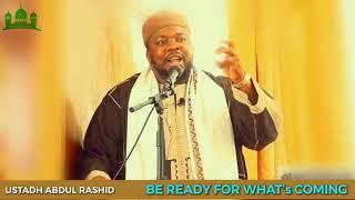 BE READY FOR WHAT'S COMING || BY USTADH ABDUL RASHID