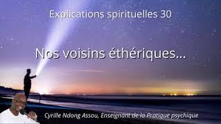 Une lumière sur nos voisins éthériques - Senseï Cyrille Ndong Assou, Explication spirituelle n°30