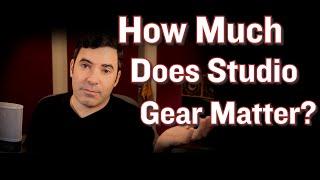 How Much Does Gear Matter in the Studio?