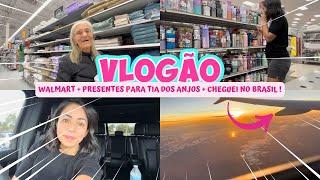 CHEGUEI NO BRASIL! + FOMOS NO WALMART + PRESENTES PARA A TIA DOS ANJOS!