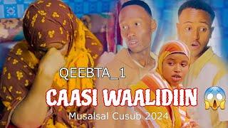 CAASI WAALIDIIN QEEBTA_1 |MUSALSAL CUSUB 2024 |SOMALI TIKTOK CHANNEL