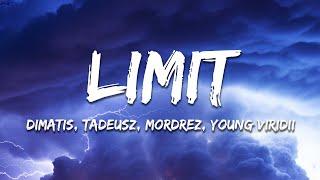 Dimatis, Tadeusz, Mordrez & Young Viridii - Limit (Lyrics)