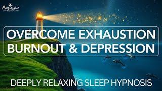 Sleep Hypnosis to Overcome Exhaustion Physical & Emotional, Anxiety & Depression, Deepest Relaxation