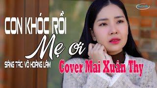 Con Khóc Rồi Mẹ Ơi - Võ Hoàng Lâm - Cover Mai Xuân Thy
