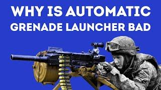 WHY ARE AUTOMATIC GRENADE LAUNCHERS BAD