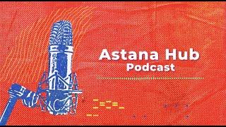 #Podcast Astana Hub & FomoDoma о развитии IT-стартапов в Казахстане