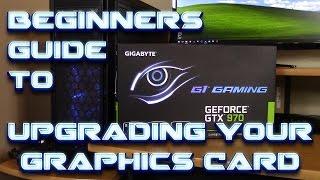 A Beginners Guide - Upgrade your GPU - How to Install a New Graphics Card