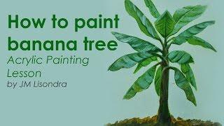 Acrylic Painting Lesson - How to Paint Banana Tree by JM Lisondra