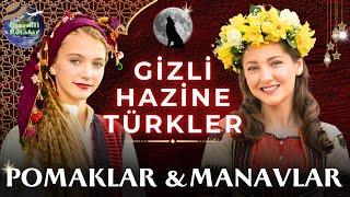 POMAKLAR VE MANAVLAR GİZLİ HAZİNE TÜRK KÜLTÜRLERİNE YOLCULUK  GİZEMLİ ROTALAR BELGESELLERİ