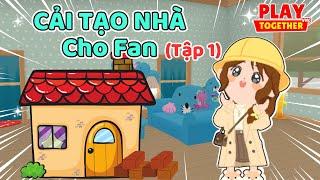 Dedi Lần Đầu Tiên Cải Tạo Nhà Cũ Thành Nhà Mới Cho Fan (Tập 1)  | Play Together