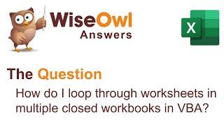 Wise Owl Answers - How do I loop through sheets in multiple closed Excel files?