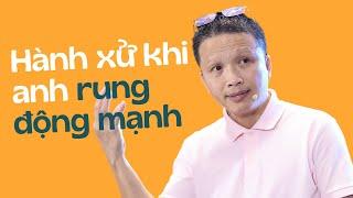 Hành xử với anh có rung động mạnh