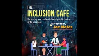 Welcome to The Inclusion Cafe' - Joe Motes