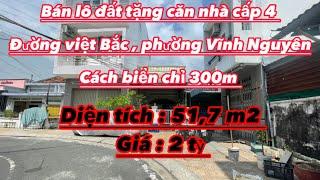 TẬP 252 : BÁN LÔ ĐẤT TẶNG CĂN NHÀ CẤP 4 TẠI PHƯỜNG VĨNH NGUYÊN , TP NHA TRANG , CÁCH BIỂN 300m .