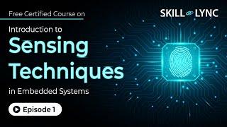 Introduction to Sensing Techniques in Embedded Systems | Ep 1 | Skill-Lync | Sensor Interface & Uses